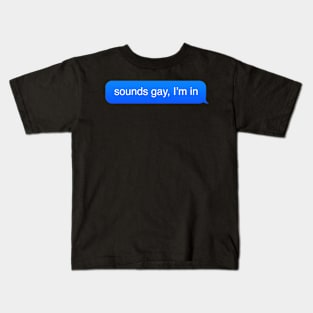 Sounds gay I’m in Kids T-Shirt
